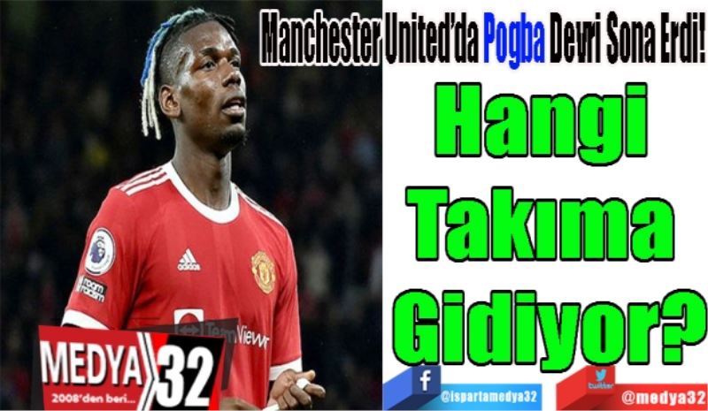 Manchester United’da Pogba Devri Sona Erdi!
Hangi 
Takıma 
Gidiyor?
