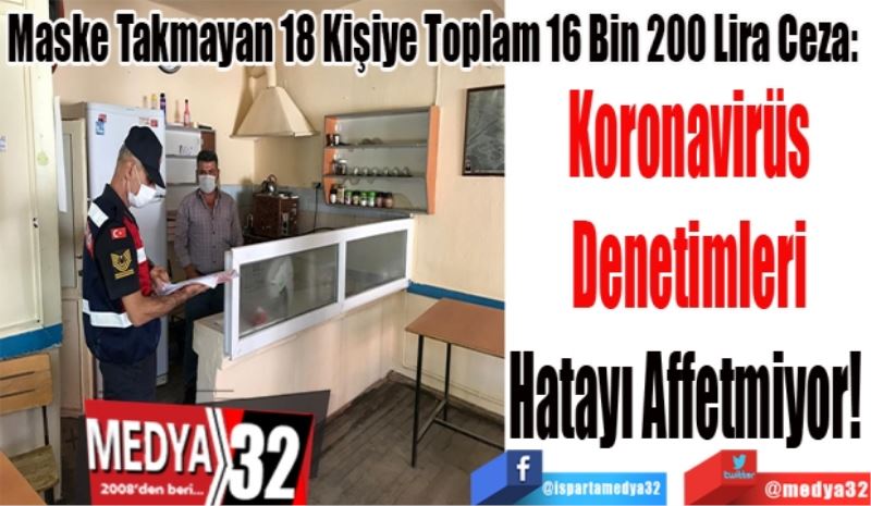 Maske Takmayan 18 Kişiye Toplam 16 Bin 200 Lira Ceza: 
Koronavirüs
Denetimleri
Hatayı Affetmiyor! 
