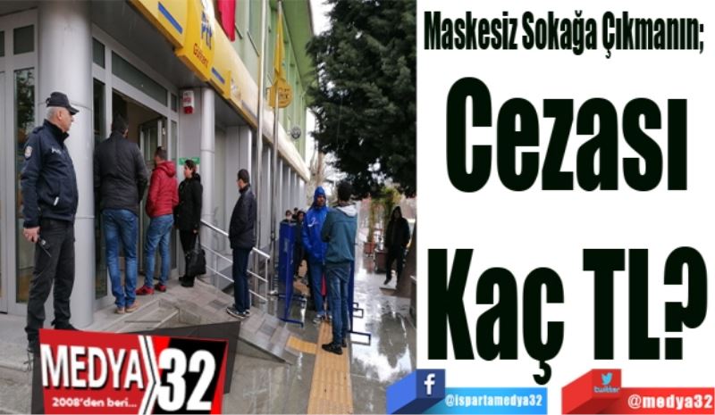 Maskesiz Sokağa Çıkmanın;  
Cezası
Kaç TL?
