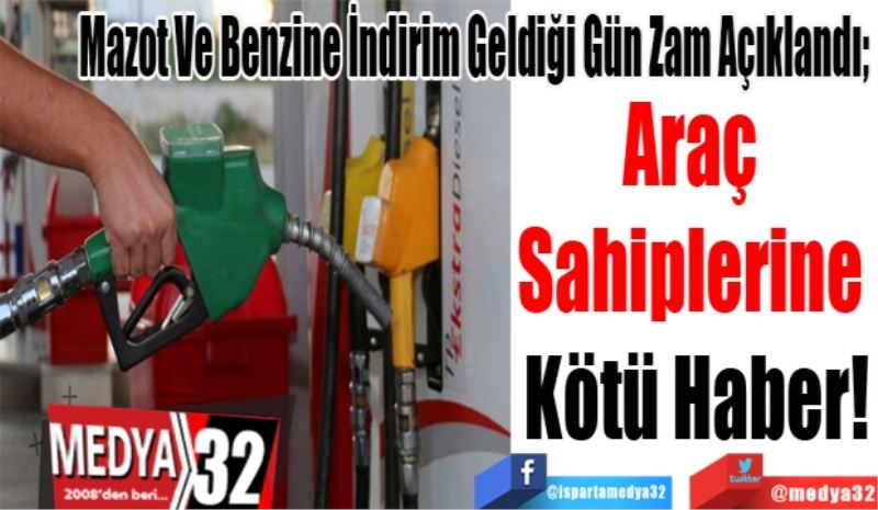 Mazot Ve Benzine İndirim Geldiği Gün Zam Açıklandı; 
Araç 
Sahiplerine 
Kötü Haber! 
