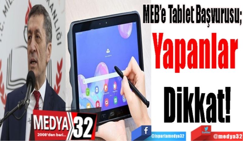 MEB’e Tablet Başvurusu;
Yapanlar 
Dikkat!
