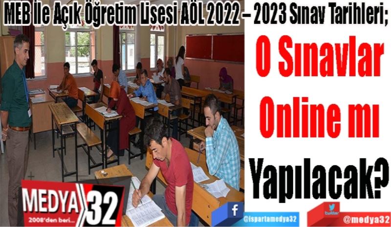 MEB İle Açık Öğretim Lisesi AÖL 2022 – 2023 Sınav Tarihleri;
O Sınavlar
Online mı
Yapılacak? 
