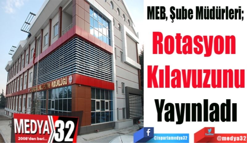 MEB, Şube Müdürleri; 
Rotasyon 
Kılavuzunu
Yayınladı
