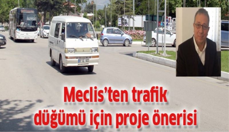 Meclis’ten trafik düğümü için proje önerisi