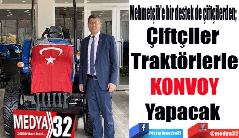 Mehmetçik’e bir destek de çiftçilerden 
Çiftçiler 
Traktörlerle
KONVOY
Yapacak 
