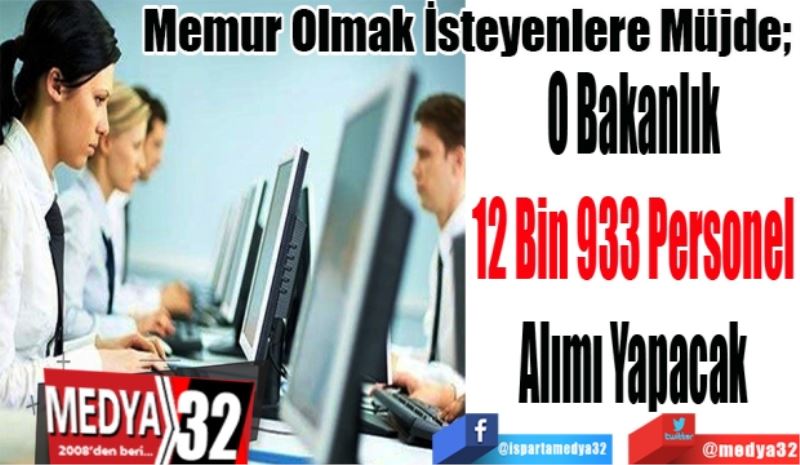 Memur Olmak İsteyenlere Müjde; 
O Bakanlık
12 Bin 933 Personel
Alımı Yapacak
