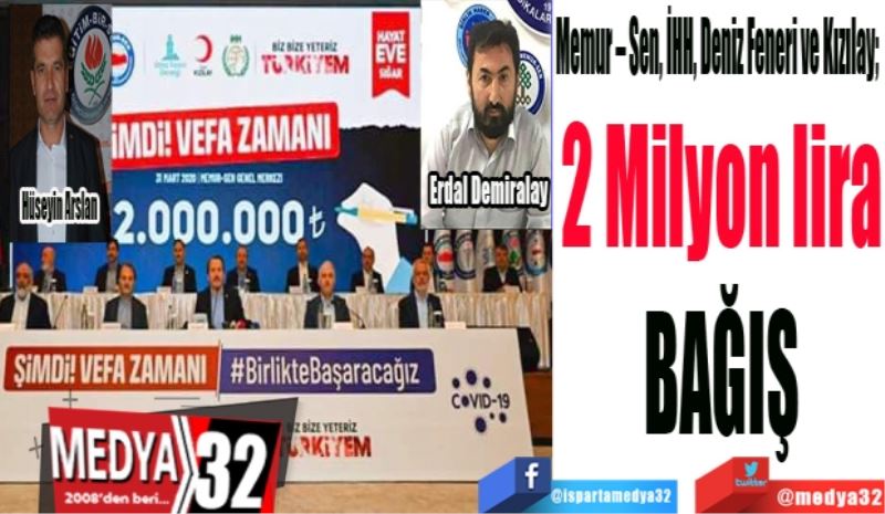 Memur – Sen, İHH, Deniz Feneri ve Kızılay; 
2 Milyon lira
BAĞIŞ

