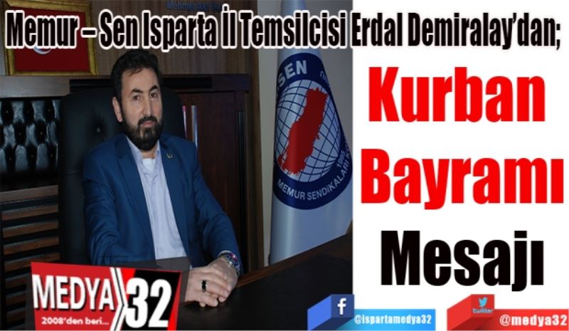 Memur – Sen Isparta İl Temsilcisi Erdal Demiralay’dan; 
Kurban 
Bayramı
Mesajı 
