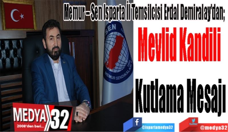 Memur – Sen Isparta İl Temsilcisi Erdal Demiralay’dan; 
Mevlid Kandili 
Kutlama Mesajı
