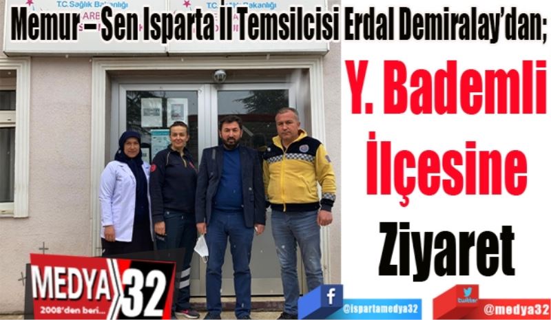 Memur – Sen Isparta İl Temsilcisi Erdal Demiralay’dan;  
Y. Bademli
İlçesine
Ziyaret 
