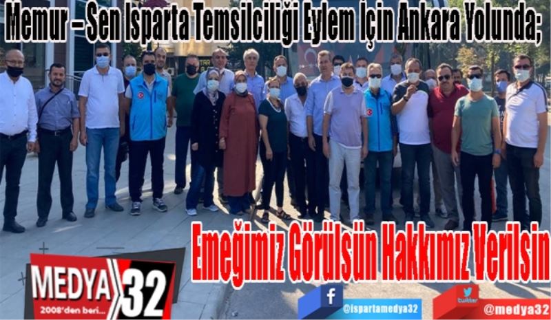 Memur – Sen Isparta Temsilciliği Eylem İçin ANKARA Yolunda; 
Emeğimiz Görülsün 
Hakkımız Verilsin
