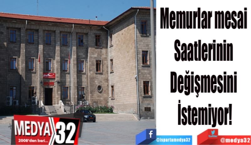 Memurlar mesai 
Saatlerinin 
Değişmesini 
İstemiyor!
