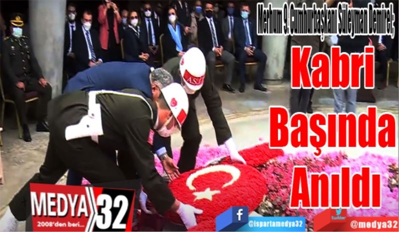 Merhum 9. Cumhurbaşkanı Süleyman Demirel; 
Kabri 
Başında 
Anıldı
