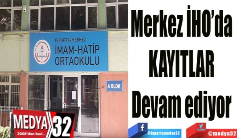 Merkez İHO’da 
KAYITLAR 
Devam ediyor 
