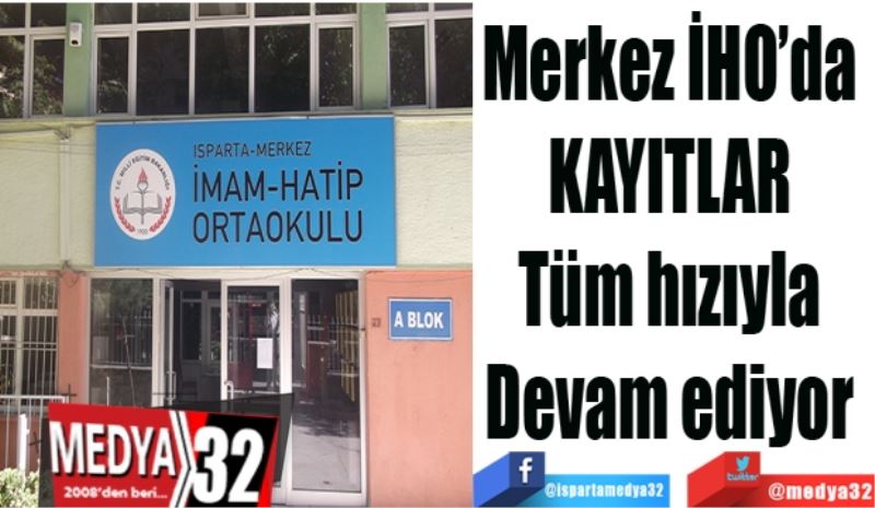 Merkez İHO’da 
KAYITLAR 
Tüm hızıyla 
Devam ediyor 
