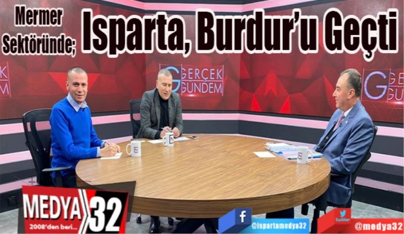 Mermer Sektöründe; 
Isparta, 
Burdur’u 
Geçti 
