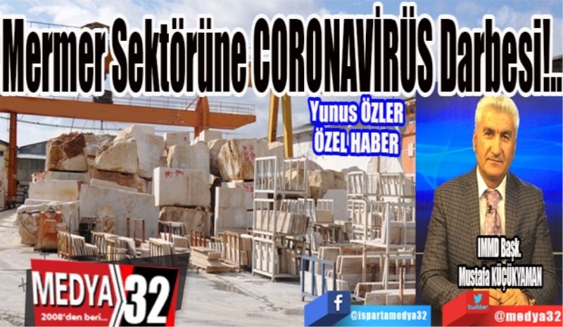 Mermer
Sektörüne 
CORONAVİRÜS
Darbesi!...

