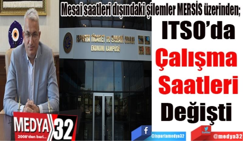 Mesai saatleri dışındaki şilemler MERSİS üzerinden; 
ITSO’da
Çalışma 
Saatleri
Değişti 
