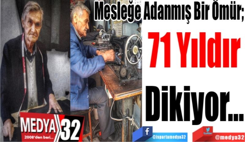 
Mesleğe Adanmış Bir Ömür; 
71 Yıldır
Dikiyor… 
