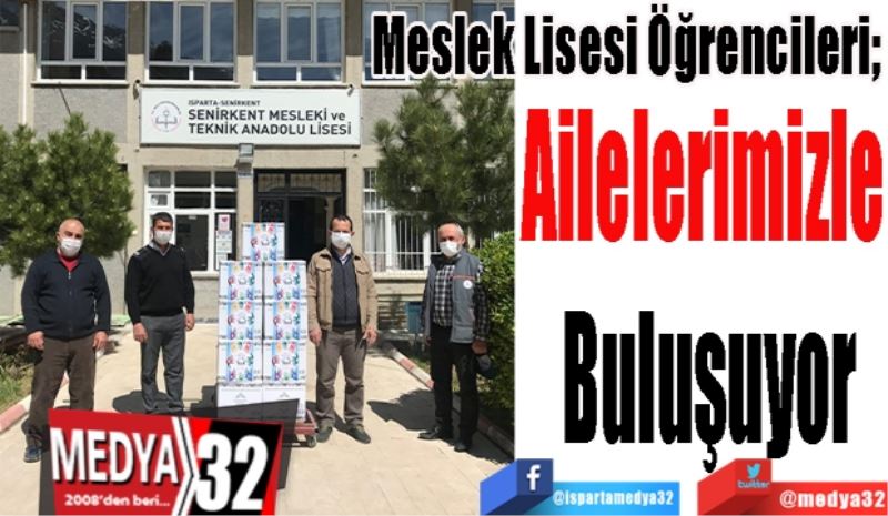 Meslek Lisesi Öğrencileri;  
Ailelerimizle 
Buluşuyor
