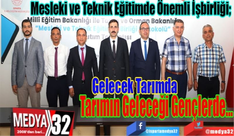 Mesleki ve Teknik Eğitimde Önemli İşbirliği; 
Gelecek Tarımda
Tarımın Geleceği 
Gençlerde…
