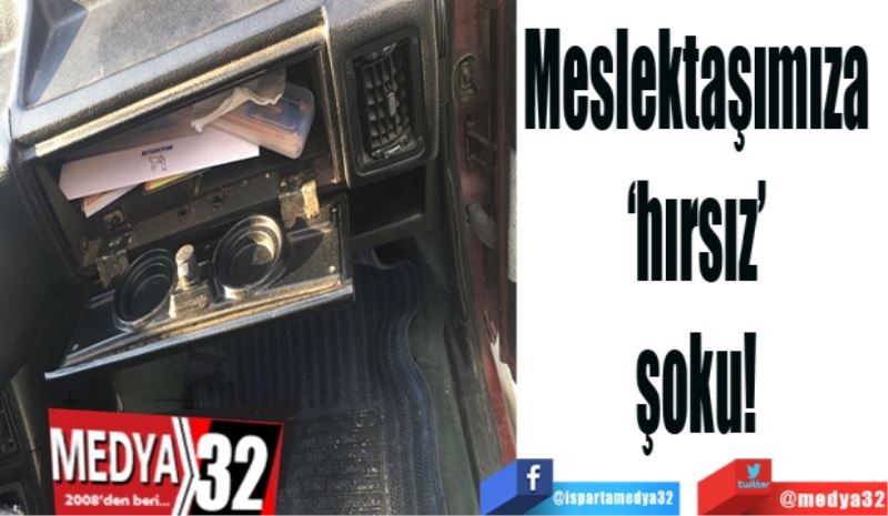 Meslektaşımıza 
‘hırsız’ 
şoku! 
