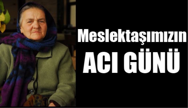Meslektaşımızın acı günü 
