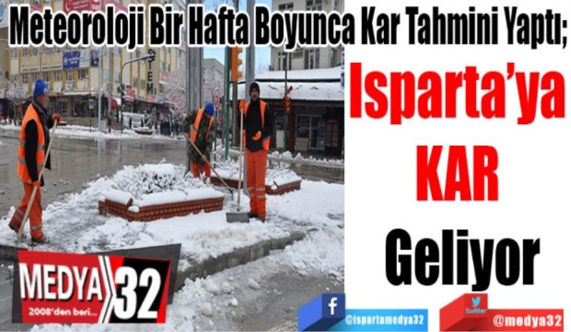 Meteoroloji Bir Hafta Boyunca Kar Tahmini Yaptı; 
Isparta’ya 
KAR 
Geliyor 
