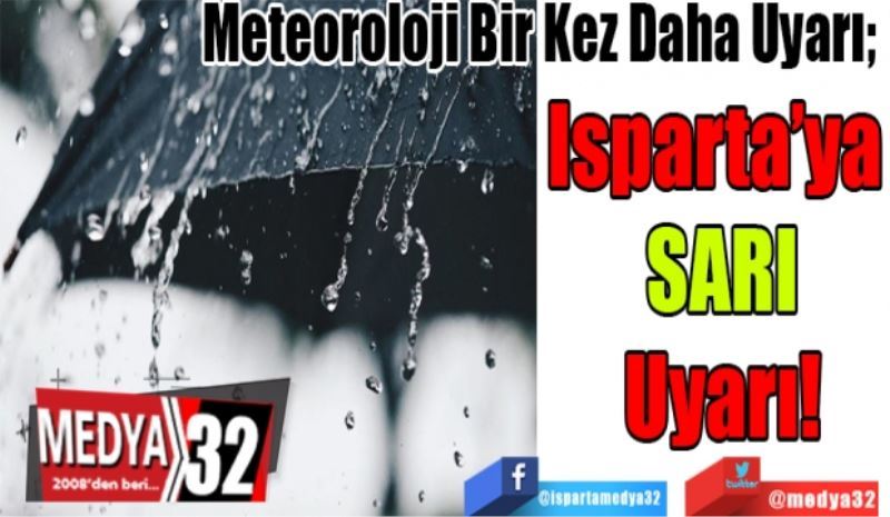Meteoroloji Bir Kez Daha Uyarı; 
Isparta’ya 
SARI
Uyarı
