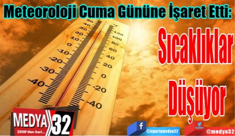 Meteoroloji Cuma Gününe İşaret Etti: 
Sıcaklıklar 
