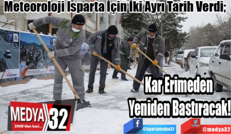 Meteoroloji Isparta İçin İki Ayrı Tarih Verdi; 
Kar Erimeden 
Yeniden Bastıracak!
