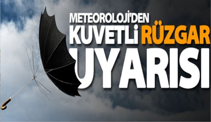 Meteorolojiden kuvvetli rüzgar uyarısı