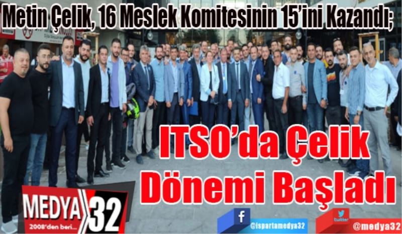 Metin Çelik, 16 Meslek Komitesinin 15’ini Kazandı; 
ITSO’da 
Çelik Dönemi
Başladı 
