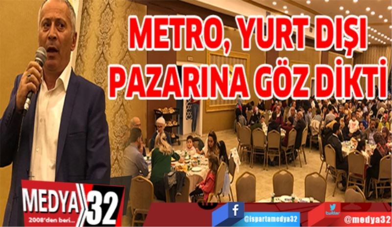 METRO, YURT DIŞI PAZARINA GÖZ DİKTİ 