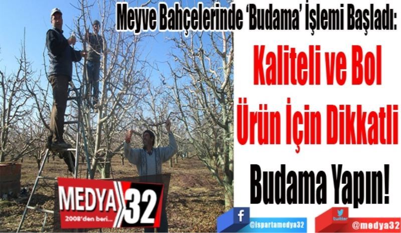Meyve Bahçelerinde ‘Budama’ İşlemi Başladı: 
Kaliteli ve Bol 
Ürün İçin Dikkatli 
Budama Yapın!
