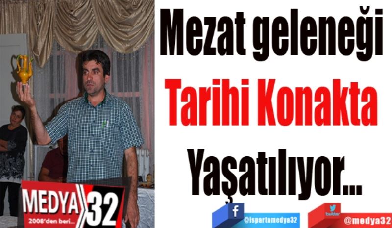 Mezat geleneği 
Tarihi Konakta 
Yaşatılıyor…
