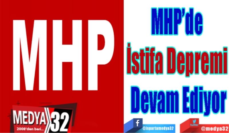 MHP’de 
İstifa Depremi 
Devam Ediyor
