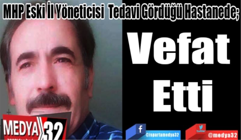 MHP Eski İl Yöneticisi Özcan Görgülü; 
Vefat 
Etti 
