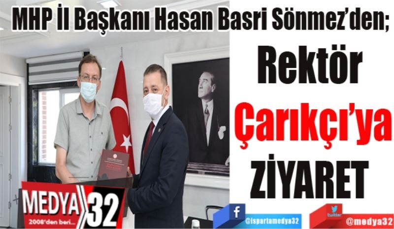 MHP İl Başkanı Sönmez’den; 
Rektör 
Çarıkçı’ya
ZİYARET 
