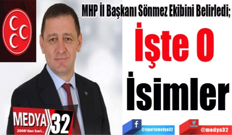 MHP İl Başkanı Sönmez Ekibini Belirledi; 
İşte O 
İsimler
