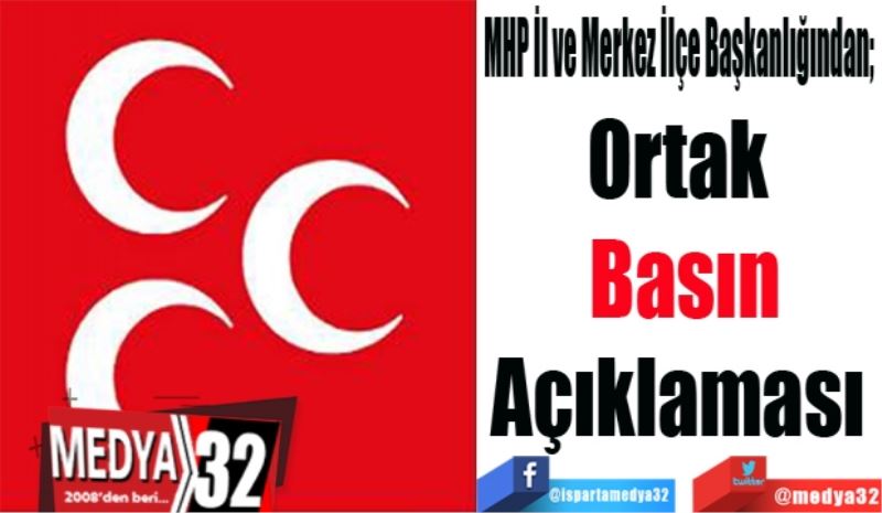 MHP İl ve Merkez İlçe Başkanlığından; 
Ortak 
Basın
Açıklaması 
