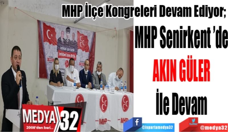 MHP İlçe Kongreleri Devam Ediyor; 
MHP Senirkent ’de
GÜLER
İle Devam
