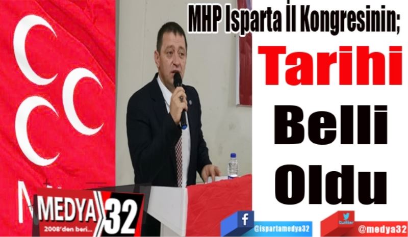 MHP Isparta İl Kongresinin;  
Tarihi 
Belli 
Oldu 
