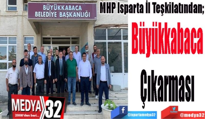 
MHP Isparta İl Teşkilatından; 
Büyükkabaca
Çıkarması 

