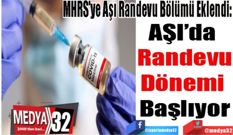 MHRS’ye Aşı Randevu Bölümü Eklendi:
AŞI’da 
Randevu
Dönemi 
Başlıyor
