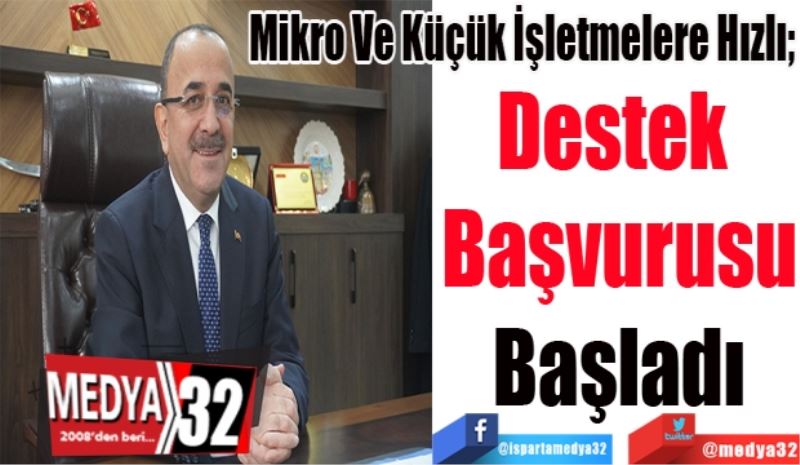 Mikro Ve Küçük İşletmelere Hızlı; 
Destek 
Başvurusu
Başladı

