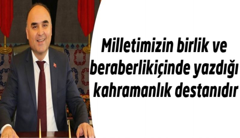 Milletimizin birlik ve beraberlik içinde yazdığı kahramanlık destanıdır
