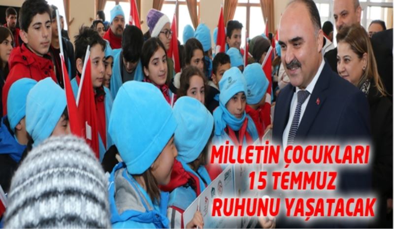 MİLLETİN ÇOCUKLARI 15 TEMMUZ RUHUNU YAŞATACAK