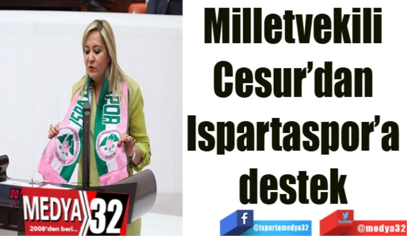 Milletvekili 
Cesur’dan 
Ispartaspor’a 
destek 
