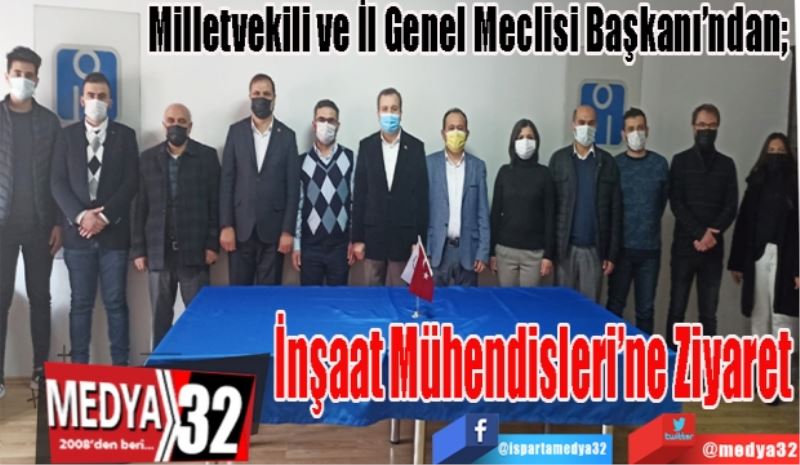 Milletvekili ve İl Genel Meclisi Başkanı’ndan; 
İnşaat 
Mühendisleri 
Odası’na Ziyaret 
